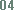 04